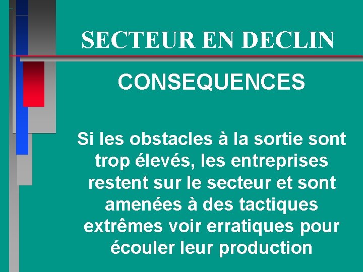 SECTEUR EN DECLIN CONSEQUENCES Si les obstacles à la sortie sont trop élevés, les