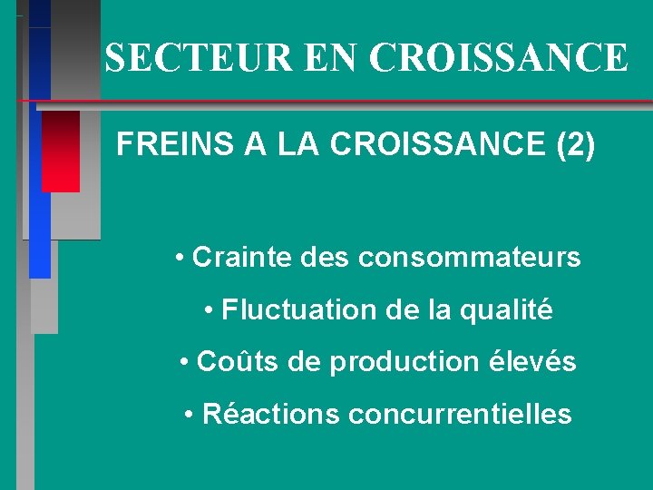 SECTEUR EN CROISSANCE FREINS A LA CROISSANCE (2) • Crainte des consommateurs • Fluctuation