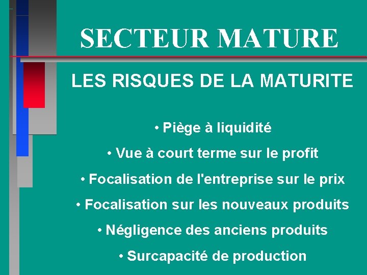 SECTEUR MATURE LES RISQUES DE LA MATURITE • Piège à liquidité • Vue à