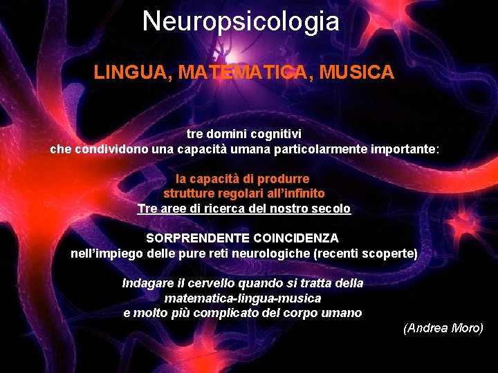 Neuropsicologia LINGUA, MATEMATICA, MUSICA tre domini cognitivi che condividono una capacità umana particolarmente importante: