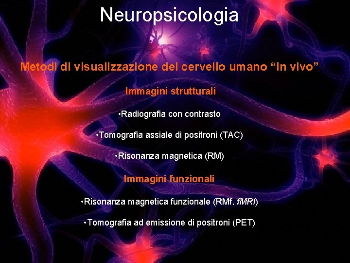 Neuropsicologia Metodi di visualizzazione del cervello umano “in vivo” Immagini strutturali • Radiografia contrasto