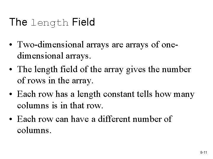 The length Field • Two-dimensional arrays are arrays of onedimensional arrays. • The length