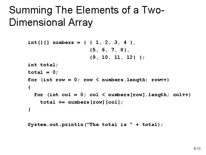 Summing The Elements of a Two. Dimensional Array int[][] numbers = { { 1,