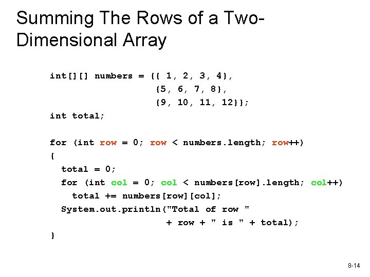 Summing The Rows of a Two. Dimensional Array int[][] numbers = {{ 1, 2,