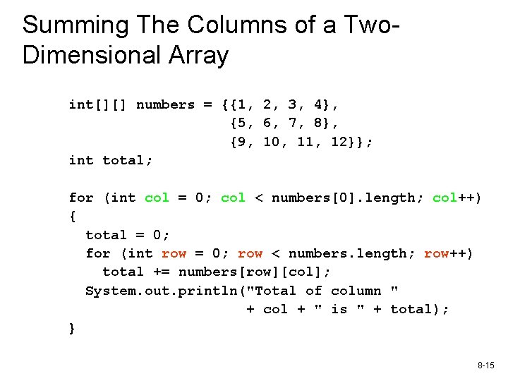 Summing The Columns of a Two. Dimensional Array int[][] numbers = {{1, 2, 3,