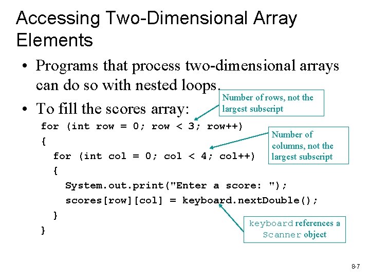 Accessing Two-Dimensional Array Elements • Programs that process two-dimensional arrays can do so with