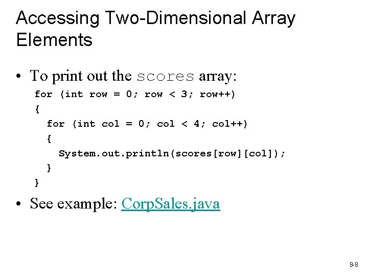 Accessing Two-Dimensional Array Elements • To print out the scores array: for (int row Accessing Two-Dimensional Array Elements • To print out the scores array: for (int row