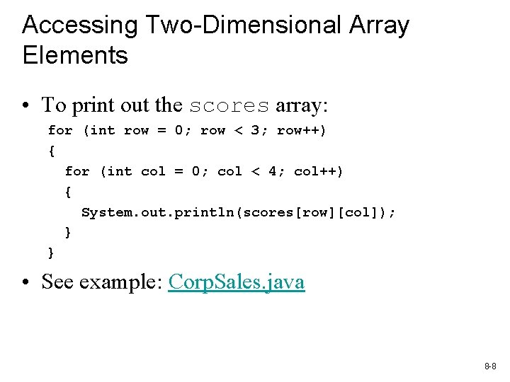 Accessing Two-Dimensional Array Elements • To print out the scores array: for (int row