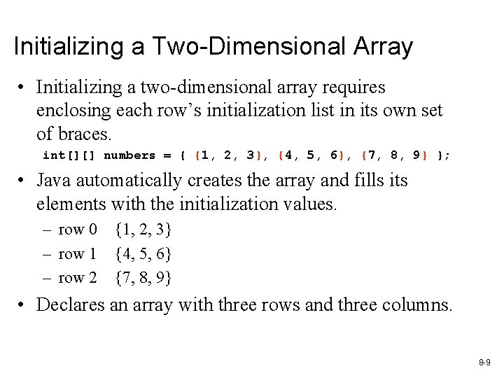 Initializing a Two-Dimensional Array • Initializing a two-dimensional array requires enclosing each row’s initialization