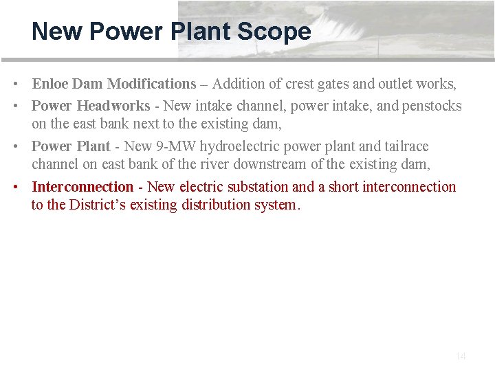 New Power Plant Scope • Enloe Dam Modifications – Addition of crest gates and