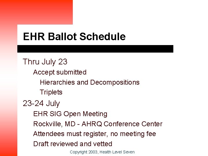 EHR Ballot Schedule Thru July 23 Accept submitted Hierarchies and Decompositions Triplets 23 -24