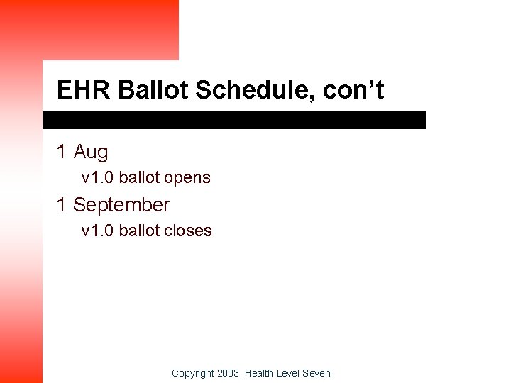 EHR Ballot Schedule, con’t 1 Aug v 1. 0 ballot opens 1 September v