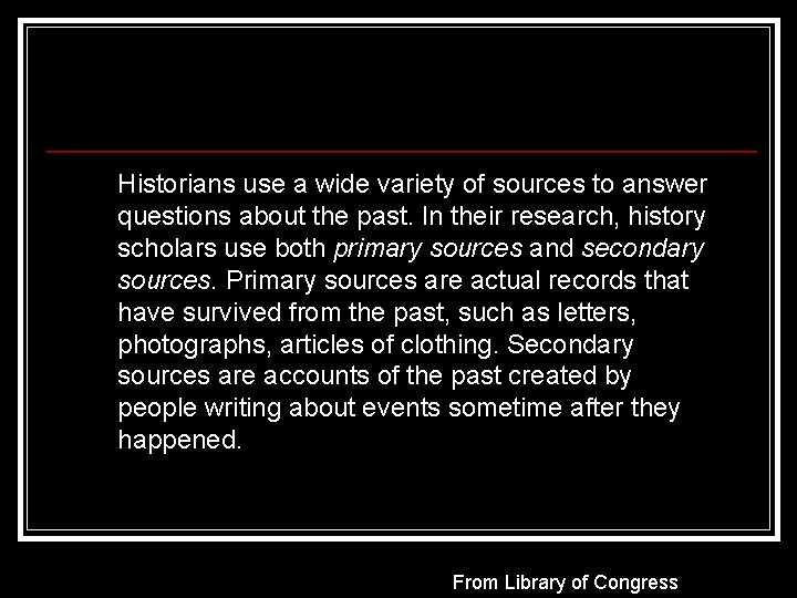 Historians use a wide variety of sources to answer questions about the past. In