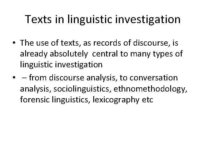 Texts in linguistic investigation • The use of texts, as records of discourse, is
