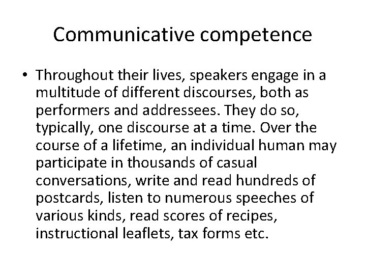 Communicative competence • Throughout their lives, speakers engage in a multitude of different discourses,