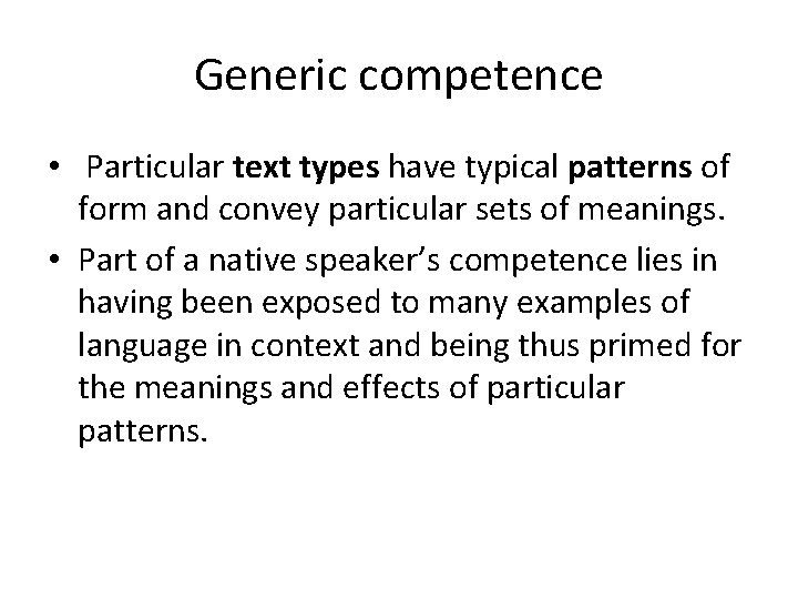 Generic competence • Particular text types have typical patterns of form and convey particular