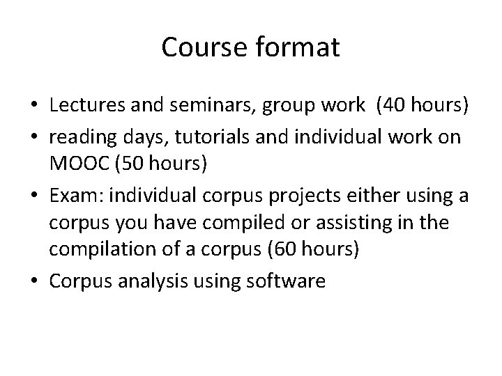 Course format • Lectures and seminars, group work (40 hours) • reading days, tutorials