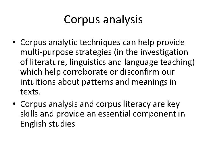 Corpus analysis • Corpus analytic techniques can help provide multi-purpose strategies (in the investigation