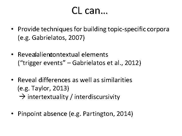 CL can… • Provide techniques for building topic-specific corpora (e. g. Gabrielatos, 2007) •