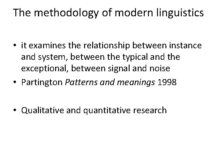 The methodology of modern linguistics • it examines the relationship between instance and system,