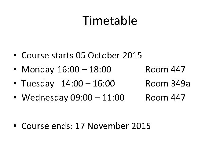 Timetable • • Course starts 05 October 2015 Monday 16: 00 – 18: 00