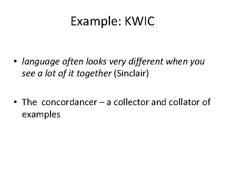Example: KWIC • language often looks very different when you see a lot of