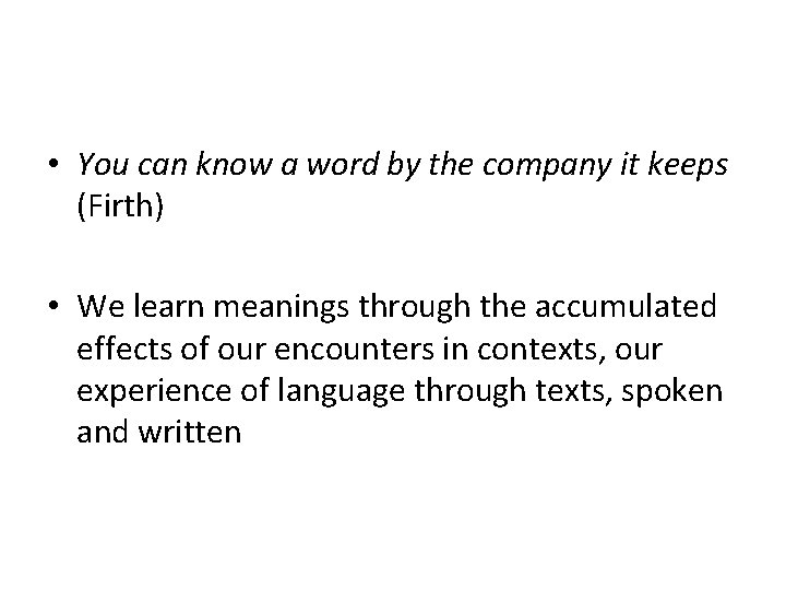  • You can know a word by the company it keeps (Firth) •