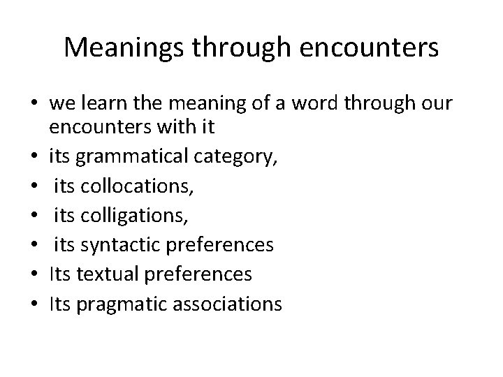 Meanings through encounters • we learn the meaning of a word through our encounters