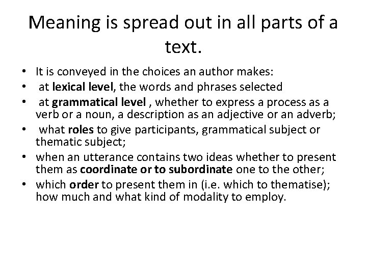 Meaning is spread out in all parts of a text. • It is conveyed