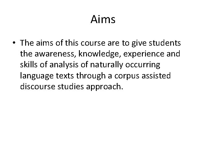 Aims • The aims of this course are to give students the awareness, knowledge,