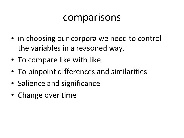comparisons • in choosing our corpora we need to control the variables in a