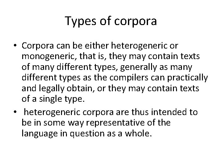 Types of corpora • Corpora can be either heterogeneric or monogeneric, that is, they