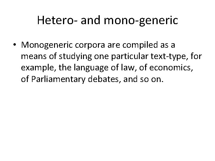 Hetero- and mono-generic • Monogeneric corpora are compiled as a means of studying one