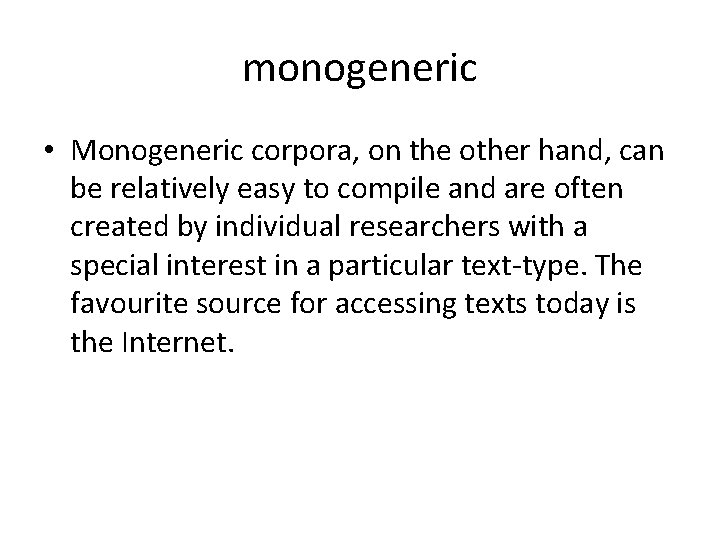 monogeneric • Monogeneric corpora, on the other hand, can be relatively easy to compile