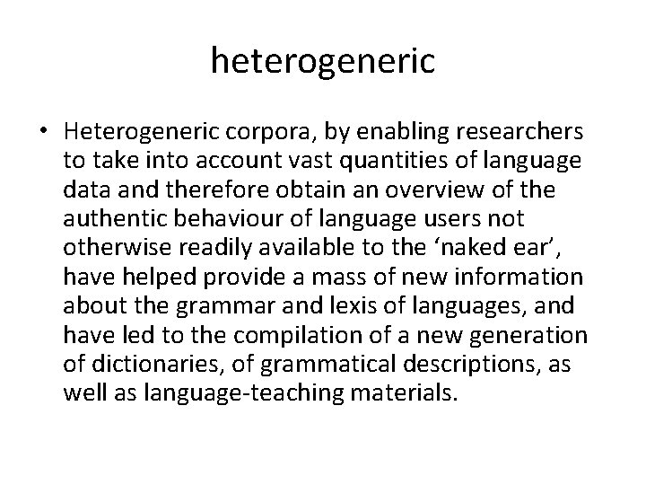 heterogeneric • Heterogeneric corpora, by enabling researchers to take into account vast quantities of