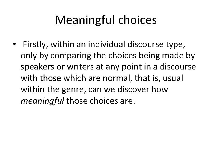 Meaningful choices • Firstly, within an individual discourse type, only by comparing the choices
