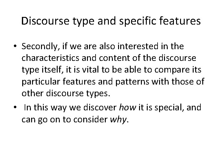 Discourse type and specific features • Secondly, if we are also interested in the