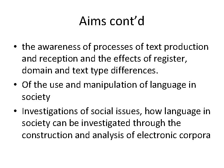 Aims cont’d • the awareness of processes of text production and reception and the