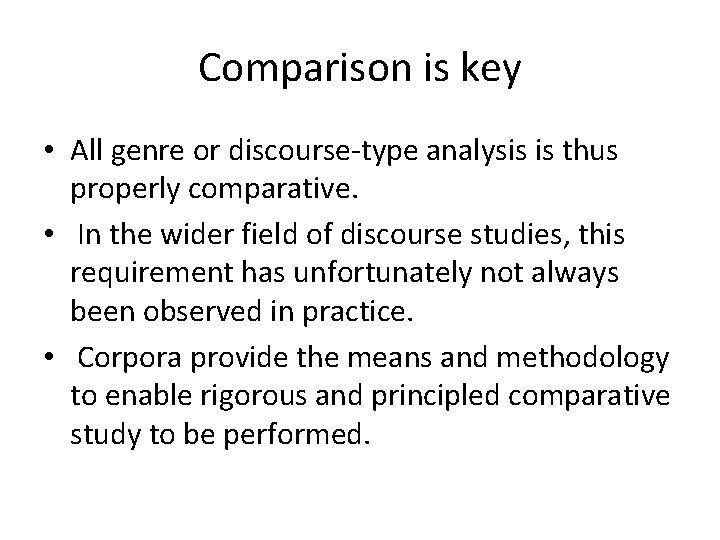 Comparison is key • All genre or discourse-type analysis is thus properly comparative. •
