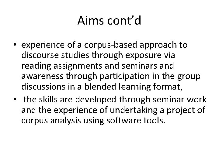 Aims cont’d • experience of a corpus-based approach to discourse studies through exposure via