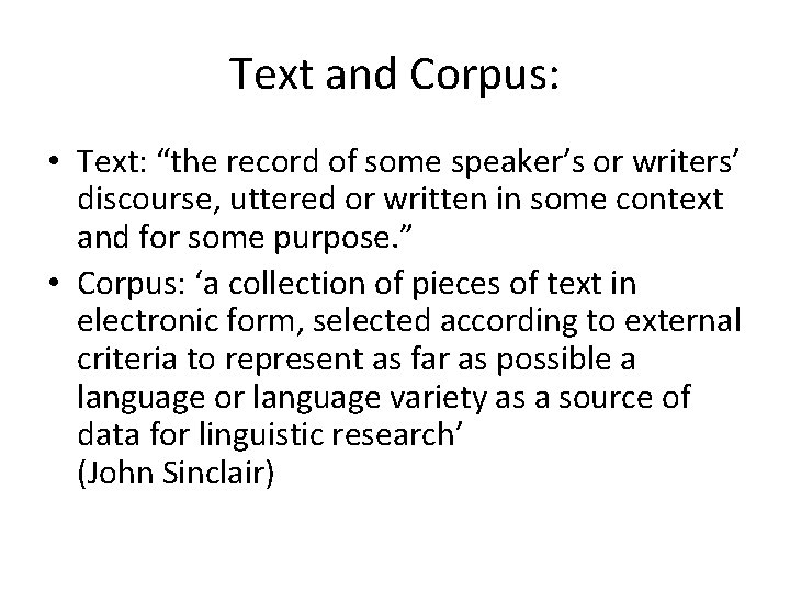 Text and Corpus: • Text: “the record of some speaker’s or writers’ discourse, uttered