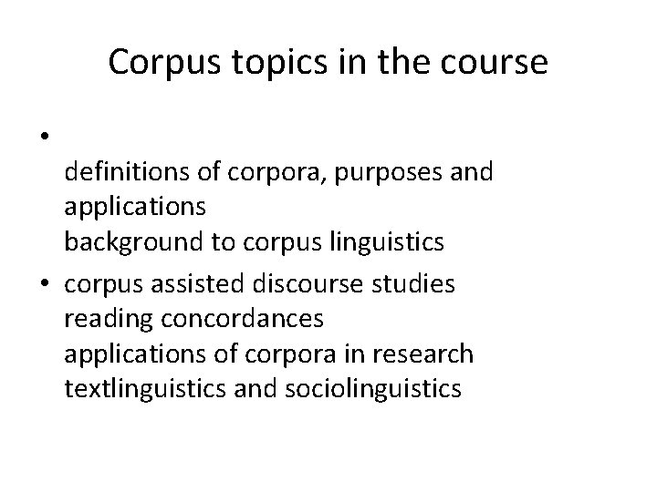Corpus topics in the course • definitions of corpora, purposes and applications background to