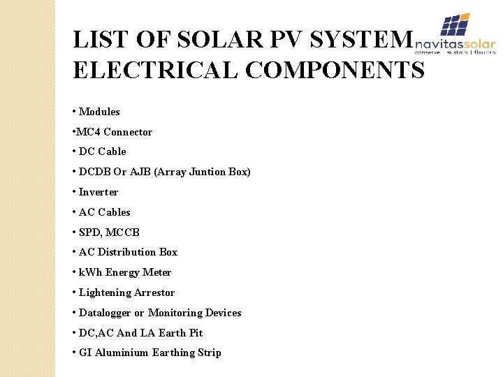 LIST OF SOLAR PV SYSTEM ELECTRICAL COMPONENTS • Modules • MC 4 Connector •