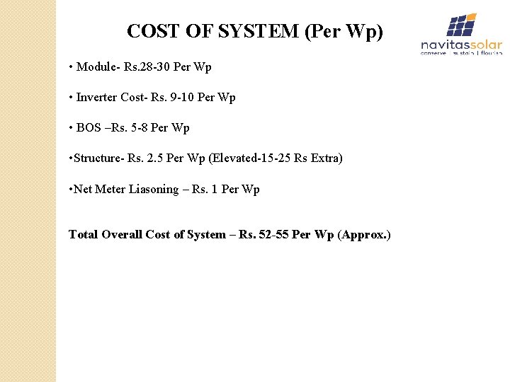 COST OF SYSTEM (Per Wp) • Module- Rs. 28 -30 Per Wp • Inverter