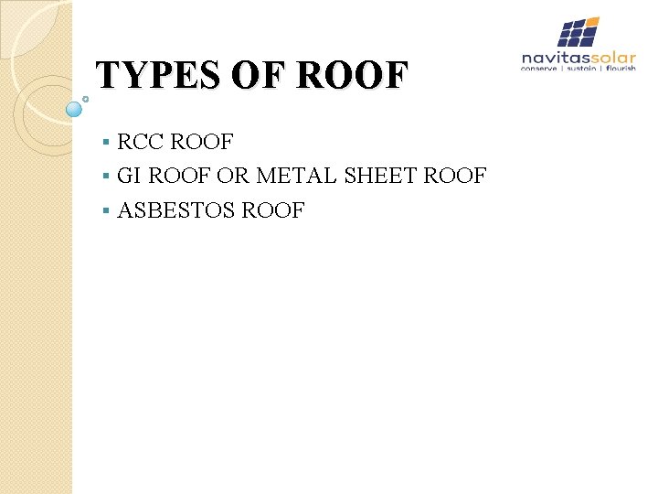 TYPES OF ROOF RCC ROOF § GI ROOF OR METAL SHEET ROOF § ASBESTOS