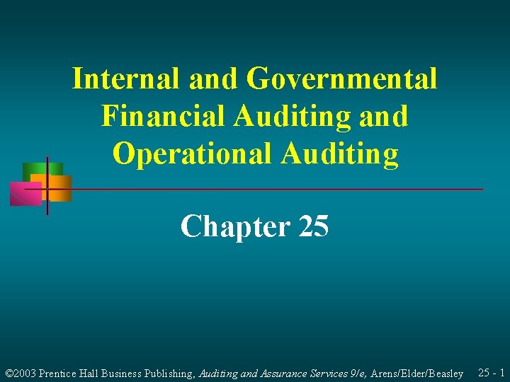 Internal and Governmental Financial Auditing and Operational Auditing Chapter 25 © 2003 Prentice Hall