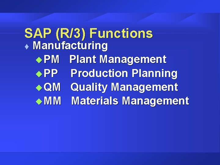 SAP (R/3) Functions t Manufacturing u PM Plant Management u PP Production Planning u SAP (R/3) Functions t Manufacturing u PM Plant Management u PP Production Planning u