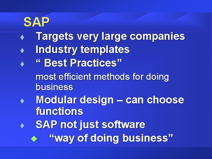 SAP t t t Targets very large companies Industry templates “ Best Practices” most SAP t t t Targets very large companies Industry templates “ Best Practices” most