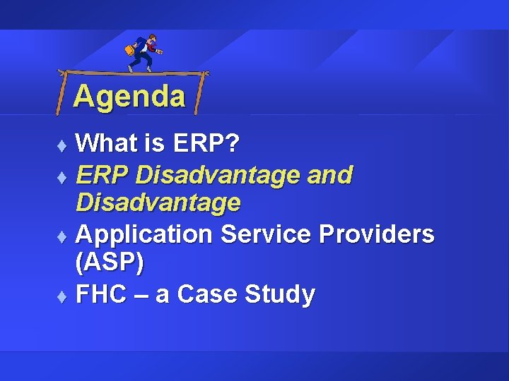 Agenda What is ERP? t ERP Disadvantage and Disadvantage t Application Service Providers (ASP) Agenda What is ERP? t ERP Disadvantage and Disadvantage t Application Service Providers (ASP)