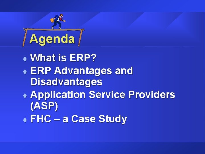 Agenda What is ERP? t ERP Advantages and Disadvantages t Application Service Providers (ASP) Agenda What is ERP? t ERP Advantages and Disadvantages t Application Service Providers (ASP)